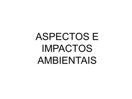 ASPECTOS E IMPACTOS AMBIENTAIS