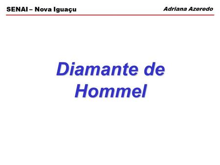 Adriana Azeredo SENAI – Nova Iguaçu Diamante de Hommel.