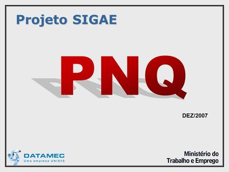 Projeto SIGAE PNQ DEZ/2007.
