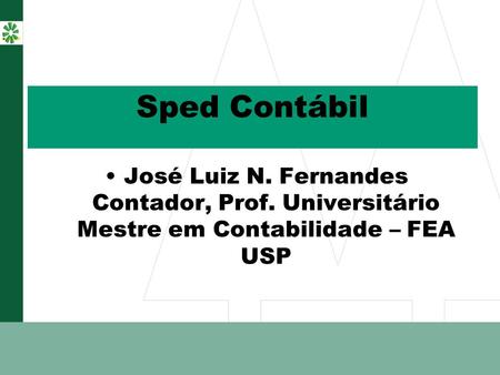 Sped Contábil José Luiz N. Fernandes Contador, Prof. Universitário Mestre em Contabilidade – FEA USP.