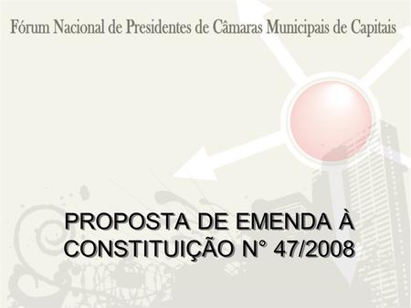 PROPOSTA DE EMENDA À CONSTITUIÇÃO N° 47/2008