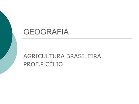 AGRICULTURA BRASILEIRA PROF.º CÉLIO