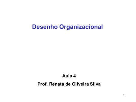 Desenho Organizacional Prof. Renata de Oliveira Silva