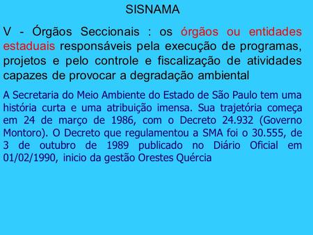 SISNAMA V - Órgãos Seccionais : os órgãos ou entidades estaduais responsáveis pela execução de programas, projetos e pelo controle e fiscalização de atividades.