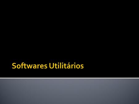 Softwares Utilitários