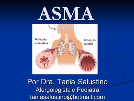 ASMA Por Dra. Tania Salustino Alergologista e Pediatra
