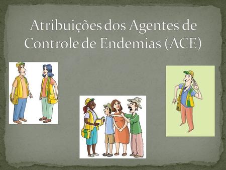 Atribuições dos Agentes de Controle de Endemias (ACE)