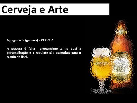 Cerveja e Arte Agregar arte (gravura) a CERVEJA.