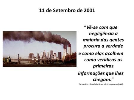 11 de Setembro de 2001 “Vê-se com que negligência a maioria das gentes procura a verdade e como elas acolhem como verídicas as primeiras informações que.