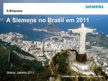 A Siemens no Brasil em 2011 A Empresa Status: Janeiro 2011