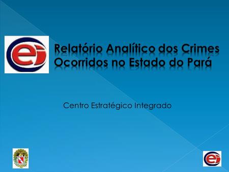 Centro Estratégico Integrado. Principais Crimes Registrados no Mês de Março 2007 a 2011 - Estado do Pará Fonte: SISP/ Centro Estratégico Integrado, Mar/11.