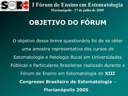 I Fórum de Ensino em Estomatologia Florianópolis - 17 de julho de 2005