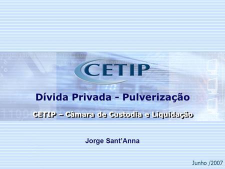 Dívida Privada - Pulverização CETIP – Câmara de Custodia e Liquidação