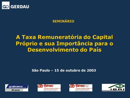 A Taxa Remuneratória do Capital Próprio e sua Importância para o Desenvolvimento do País São Paulo – 15 de outubro de 2003 SEMINÁRIO.