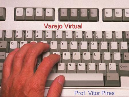 Varejo Virtual `Prof. Vitor Pires Prof. Vitor Pires.