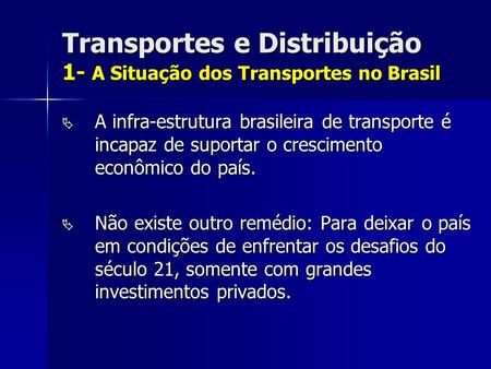 Transportes e Distribuição 1- A Situação dos Transportes no Brasil A infra-estrutura brasileira de transporte é incapaz de suportar o crescimento econômico.