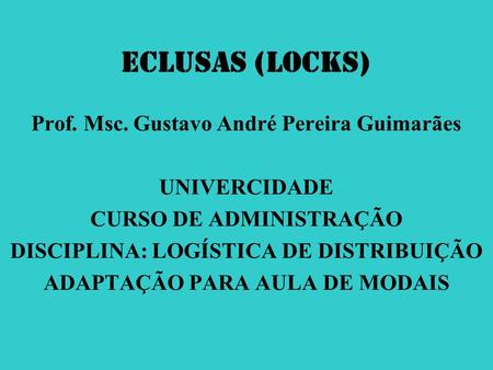 ECLUSAS (Locks)‏ Prof. Msc. Gustavo André Pereira Guimarães