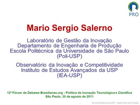 Mario Sergio Salerno Laboratório de Gestão da Inovação Departamento de Engenharia de Produção Escola Politécnica da Universidade de São Paulo (Poli-USP)