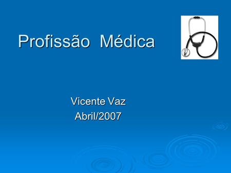 Profissão Médica Vicente Vaz Abril/2007. Formação Graduação ( 6 anos ) Graduação ( 6 anos ) Residência Médica ou especialização (2 a 5 anos) Residência.