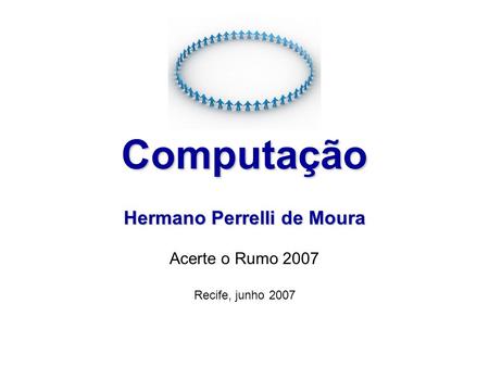 Hermano Perrelli de Moura Acerte o Rumo 2007 Recife, junho 2007