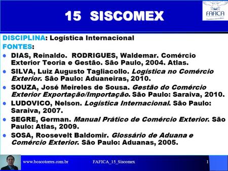 15 SISCOMEX DISCIPLINA: Logística Internacional FONTES: