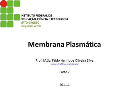 Membrana Plasmática Prof. M. Sc. Fábio Henrique Oliveira Silva fabio