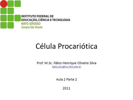 Célula Procariótica Prof. M. Sc. Fábio Henrique Oliveira Silva fabio