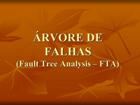 ÁRVORE DE FALHAS (Fault Tree Analysis – FTA)