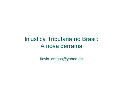 Injustica Tributaria no Brasil: A nova derrama