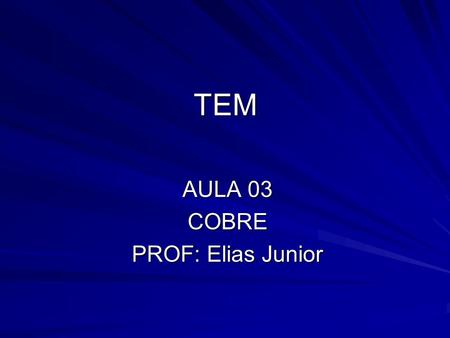 AULA 03 COBRE PROF: Elias Junior