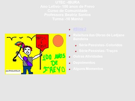 UTEC -IBURA Ano Letivo- 100 anos de Frevo Curso de Comunidade Professora Beatriz Santos Turma -10 Manhã #Slide 2 Releitura das Obras de Ladjane Bandeira.