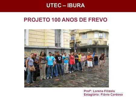 UTEC – IBURA PROJETO 100 ANOS DE FREVO
