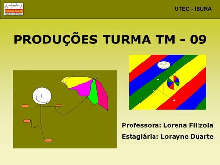 PRODUÇÕES TURMA TM - 09 Professora: Lorena Filizola