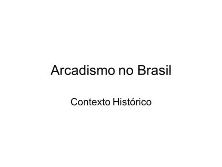 Arcadismo no Brasil Contexto Histórico.
