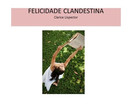 FELICIDADE CLANDESTINA Clarice Lispector
