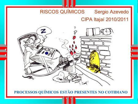 RISCOS QUÍMICOS Sergio Azevedo CIPA Itajaí 2010/2011