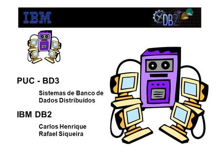 PUC - BD3 IBM DB2 Sistemas de Banco de Dados Distribuídos