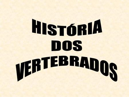 HISTÓRIA DOS VERTEBRADOS.