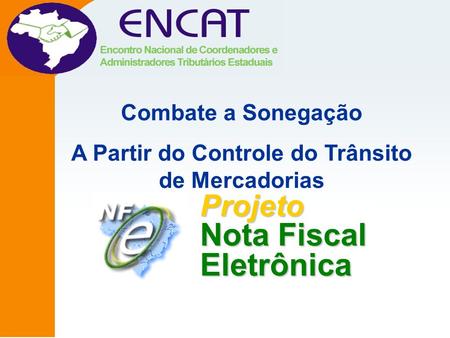 Projeto Nota Fiscal Eletrônica Combate a Sonegação A Partir do Controle do Trânsito de Mercadorias.