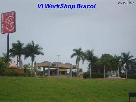 24/11/2.007 VI WorkShop Bracol.