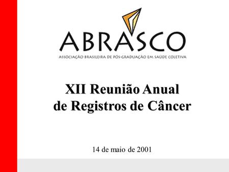 XII Reunião Anual de Registros de Câncer 14 de maio de 2001.