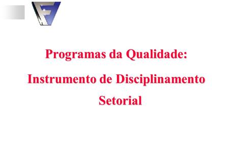 Programas da Qualidade: Instrumento de Disciplinamento Setorial.