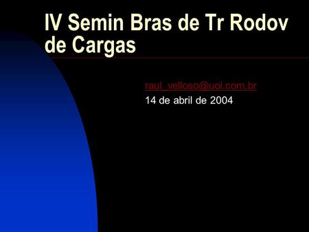 IV Semin Bras de Tr Rodov de Cargas 14 de abril de 2004.