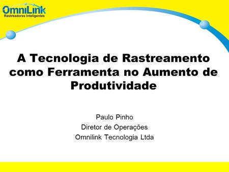 Paulo Pinho Diretor de Operações Omnilink Tecnologia Ltda