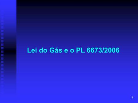 26/03/2017 06:55 Lei do Gás e o PL 6673/2006 Strictly Confidential.