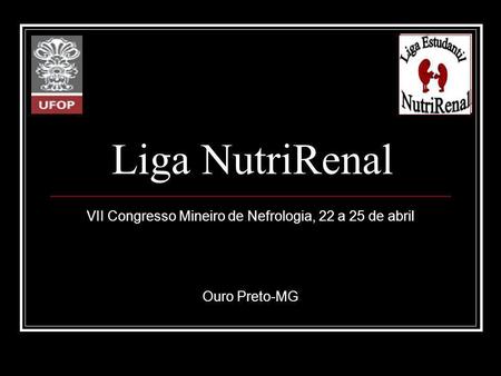 VII Congresso Mineiro de Nefrologia, 22 a 25 de abril Ouro Preto-MG