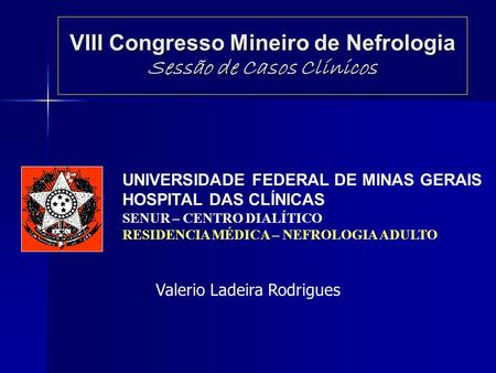 VIII Congresso Mineiro de Nefrologia Sessão de Casos Clínicos
