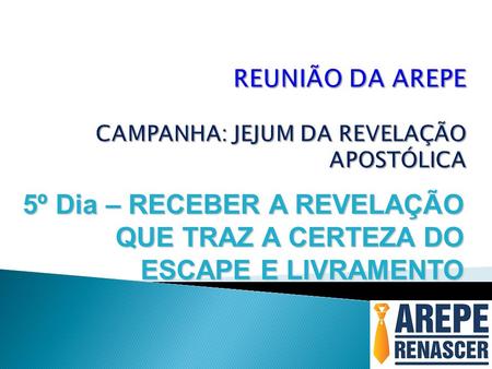 REUNIÃO DA AREPE CAMPANHA: JEJUM DA REVELAÇÃO APOSTÓLICA