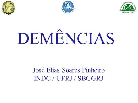 DEMÊNCIAS José Elias Soares Pinheiro INDC / UFRJ / SBGGRJ.