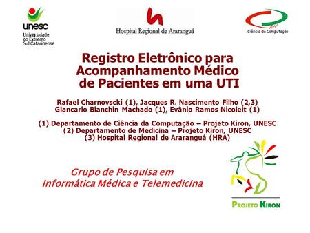 Registro Eletrônico para Acompanhamento Médico de Pacientes em uma UTI Rafael Charnovscki (1), Jacques R. Nascimento Filho (2,3) Giancarlo Bianchin.